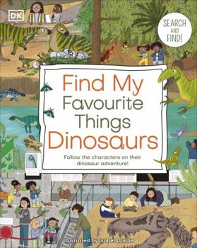 Paperback Find My Favourite Things Dinosaurs: Search and Find! Follow the Characters on Their Dinosaur Adventure! Book