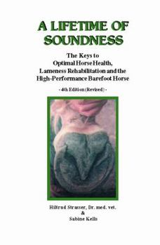 A Lifetime Of Soundness: The Keys To Optimal Horse Health, Lameness Rehabilitation And The High Performance Barefoot Horse