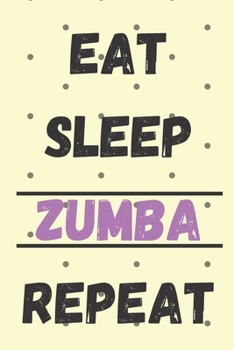 Eat Sleep Zumba Repeat: Zumba Fitness Notebook to Write in | Friend GIft | Dance Journal | The perfect way to record your hobby |