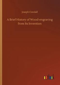 Paperback A Brief History of Wood-engraving from Its Invention Book