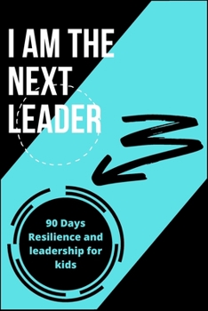 Paperback I Am the Next Leader: A 90-Day resilience building journal for kids: Leadership & Gratitude Journal for kids & girls Book