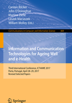 Information and Communication Technologies for Ageing Well and e-Health: Third International Conference, ICT4AWE 2017, Porto, Portugal, April 28-29, ... in Computer and Information Science, 869)