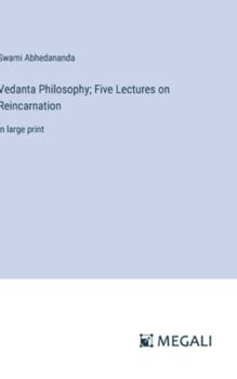 Hardcover Vedanta Philosophy; Five Lectures on Reincarnation: in large print Book