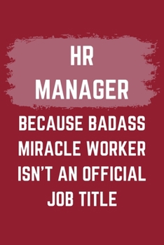 Paperback HR Manager Because Badass Miracle Worker Isn't An Official Job Title: HR Manager Journal Notebook to Write Down Things, Take Notes, Record Plans or Ke Book