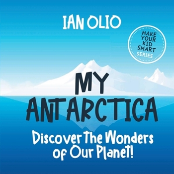 Paperback My Antarctica: Discover the Wonders of Our Planet!: Make your kid smart series. Book