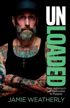 Paperback UnLoaded: From Addiction's Self-Destruction To Purpose Book