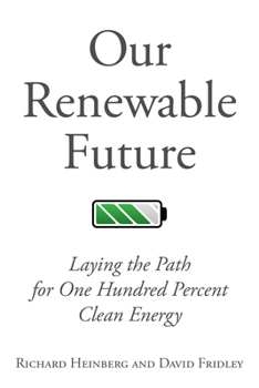 Paperback Our Renewable Future: Laying the Path for One Hundred Percent Clean Energy Book