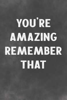 You're Amazing Remember That: Lined Notebook - A Valentines Day Notebook for Lovers Better Than A Greeting Card