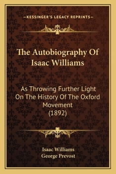 Paperback The Autobiography Of Isaac Williams: As Throwing Further Light On The History Of The Oxford Movement (1892) Book