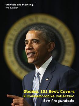 Hardcover Barack Obama: 101 Best Covers: A New Illustrated Biography Of The Election Of America's 44th President (Hardcover) Book