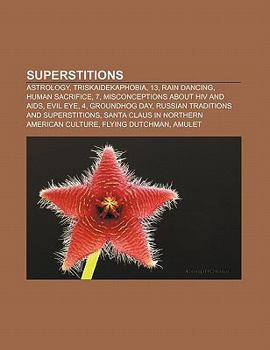 Paperback Superstitions: Astrology, Triskaidekaphobia, 13, Rain Dancing, Human Sacrifice, 7, Misconceptions about HIV and AIDS, Evil Eye, 4 Book