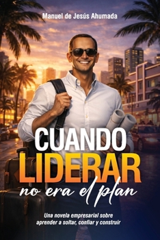 Paperback Cuando Liderar No Era El Plan: Una novela empresarial para aprender a soltar, confiar y construir [Spanish] Book