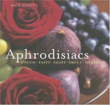 Hardcover Aphrodisiacs: Touch, Taste, Sight, Smell, Hearing Book