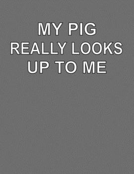 Paperback My Pig Really Looks Up To Me: College Ruled Notebook Journal for Pig Lovers Book