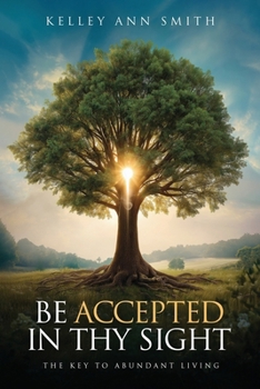 Paperback Be Accepted in Thy Sight: The Key to Abundant Living Book