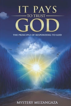 Paperback It Pays to Trust God: The Principle Of Responding To God Book