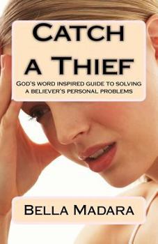 Paperback CATCH a THIEF: God's Word-inspired guide to solving a believer's personal problems Book