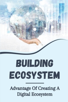 Paperback Building Ecosystem: Advantage Of Creating A Digital Ecosystem: Digital Ecosystem Marketing Book