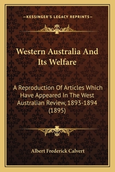Paperback Western Australia And Its Welfare: A Reproduction Of Articles Which Have Appeared In The West Australian Review, 1893-1894 (1895) Book