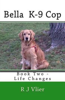 Paperback Bella K-9 Cop: Book Two - Life Changes Book