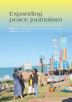 Paperback Expanding Peace Journalism: Comparative and Critical Approaches Book