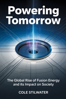 Powering Tomorrow: The Global Rise of Fusion Energy and Its Impact on Society