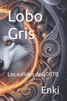Lobo Gris: Los aullidos de GORTB (Spanish Edition)