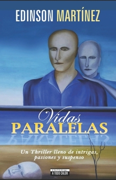 Vidas paralelas. Tercera Edición : Un Thriller lleno de intrigas, pasiones y suspenso