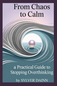 Paperback From Chaos to Calm.: A Practical Guide to Stop Overthinking Book