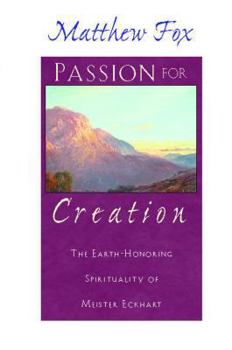 Paperback Passion for Creation: The Earth-Honoring Spirituality of Meister Eckhart Book