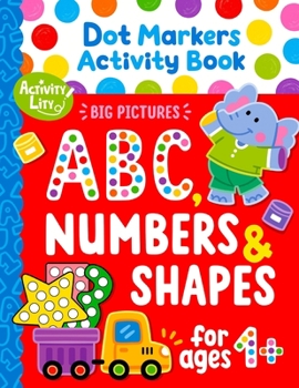 Paperback Dot Markers Activity Book: Learn the Alphabet A to Z, Numbers 1-10, and Shapes Dot Coloring Book For Toddlers & Kids Book