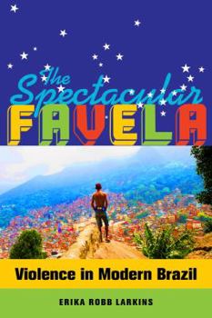 Paperback The Spectacular Favela: Violence in Modern Brazil Volume 32 Book