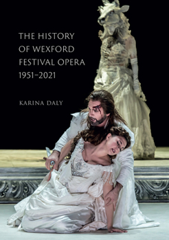 The History of Wexford Festival Opera, 1951-2021