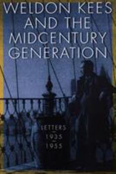 Paperback Weldon Kees and the Midcentury Generation: Letters, 1935-1955 Book