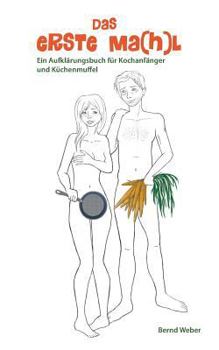 Paperback Das erste Ma(h)l: Ein Aufklärungsbuch für Kochanfänger und Küchenmuffel [German] Book