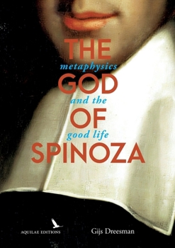 The God of Spinoza: metaphysics and the good life