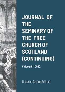 Paperback Journal of the Seminary of the Free Church of Scotland (Continuing): Volume 6 - 2022 Book