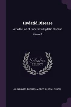 Hydatid Disease: A Collection of Papers On Hydatid Disease; Volume 2