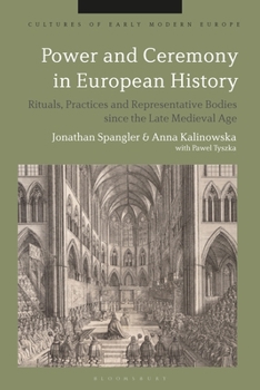 Hardcover Power and Ceremony in European History: Rituals, Practices and Representative Bodies Since the Late Middle Ages Book