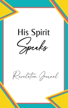 His Spirit Speaks : Revelation Journal