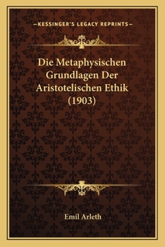 Paperback Die Metaphysischen Grundlagen Der Aristotelischen Ethik (1903) [German] Book