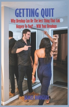 Paperback Getting Quit: Why A Breakup Can Be The Best Thing That Can Happen To You - Win That Breakup Book