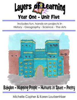 Paperback Layers of Learning Year One Unit Five: Babylonians, Mapping People, Humans in Space, Poems About People Book