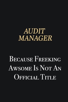 Paperback Audit Manager Because Freeking Awsome is not an official title: Writing careers journals and notebook. A way towards enhancement Book