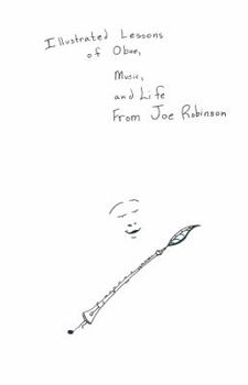 Paperback Illustrated Lessons of Oboe, Music, and Life From Joe Robinson Book