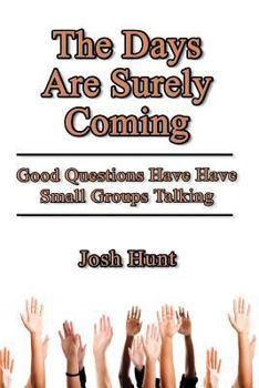 Paperback The Days Are Surely Coming: Good Questions Have Small Groups Talking Book