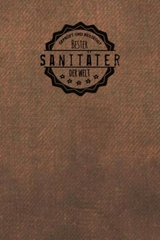Geprüft und Bestätigt bester Sanitäter der Welt: Notizbuch für den Mann, der in der Sani Branche arbeitet |  Geschenkidee | Geschenke | Geschenk (German Edition)
