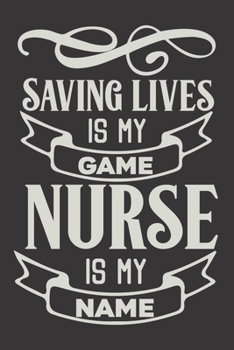 Paperback Saving Lives Is My Game Nurse Is My Name: Nurse Journal Notebook - Blank Lined Journal - Nurse Gifts For Men And Women Book