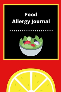 Food Allergy Journal: Discover Food Intolerances and Allergies: (A Food Diary that Tracks your Triggers and Symptoms)