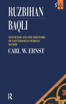 Hardcover Ruzbihan Baqli: Mysticism and the Rhetoric of Sainthood in Persian Sufism Book